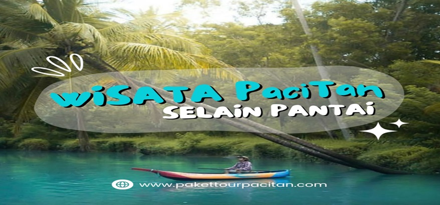 Nikmati Liburan Seru ke Pacitan Bersama pakettourpacitan.com